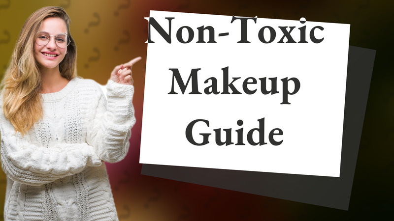 Non-Toxic Makeup Guide