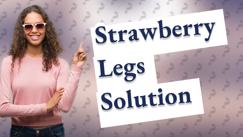 Strawberry Legs Solution