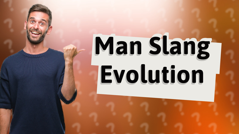 Man Slang Evolution