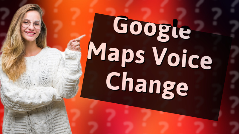 Google Maps Voice Change
