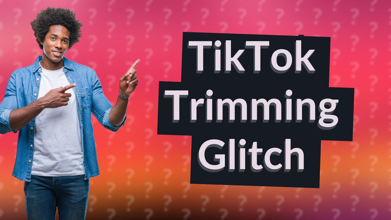 TikTok Trimming Glitch