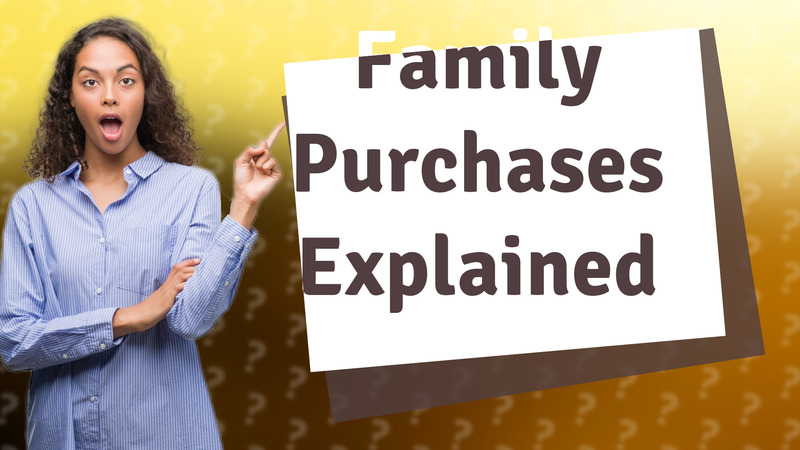 Family Purchases Explained