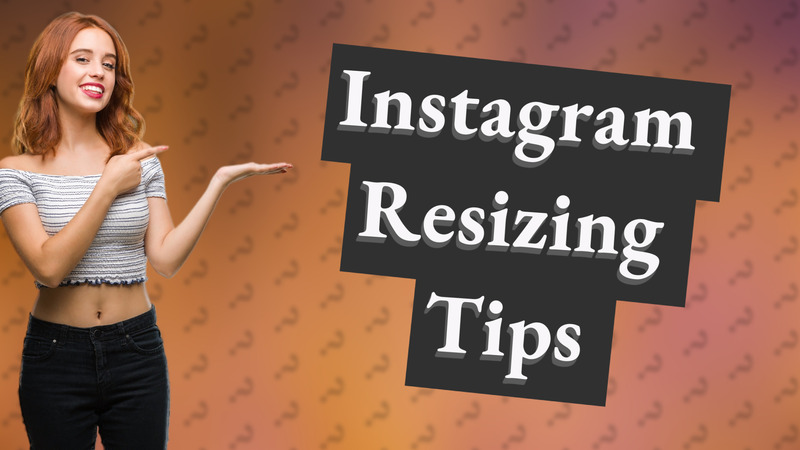 Instagram Resizing Tips