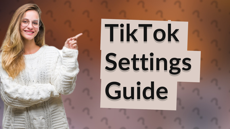 TikTok Settings Guide