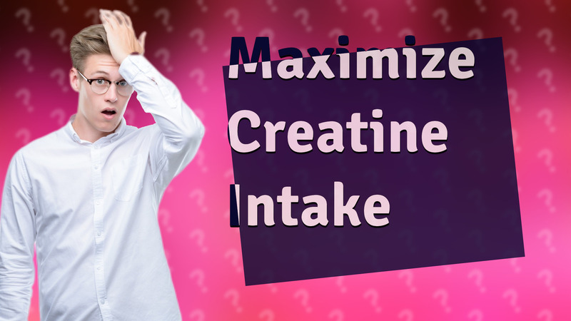 Maximize Creatine Intake