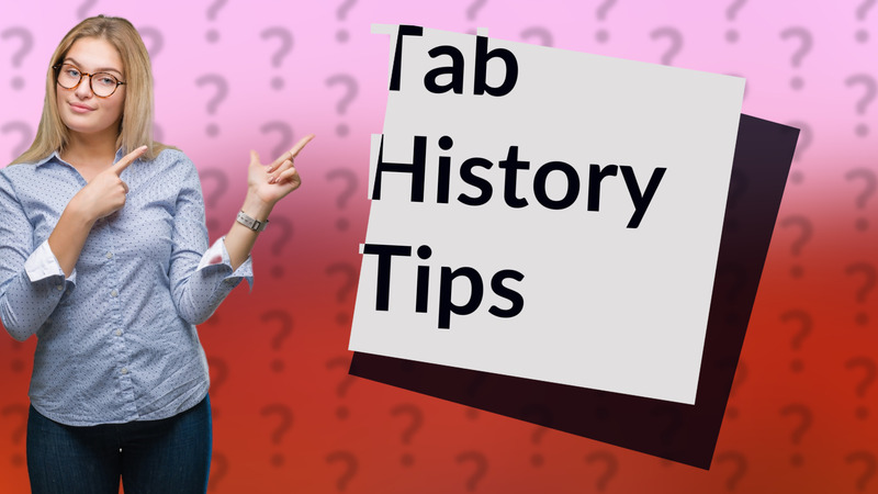 Tab History Tips