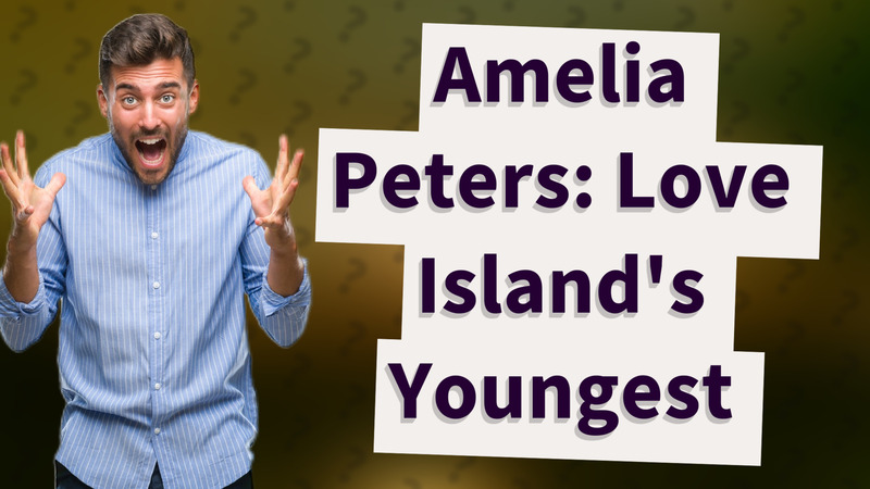 Amelia Peters: Love Island's Youngest