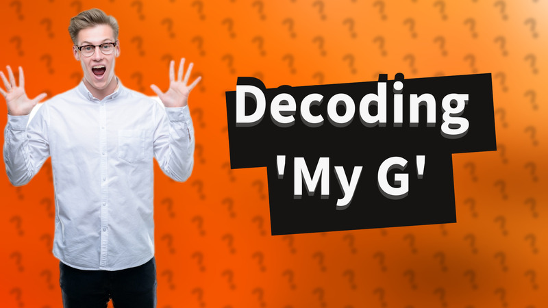 Decoding 'My G'