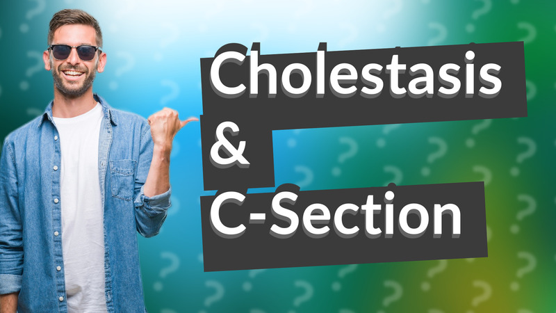 Cholestasis & C-Section