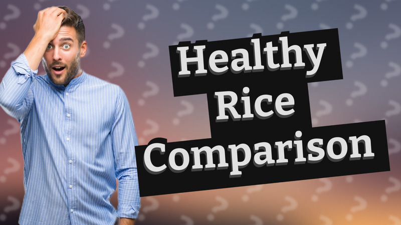 Healthy Rice Comparison