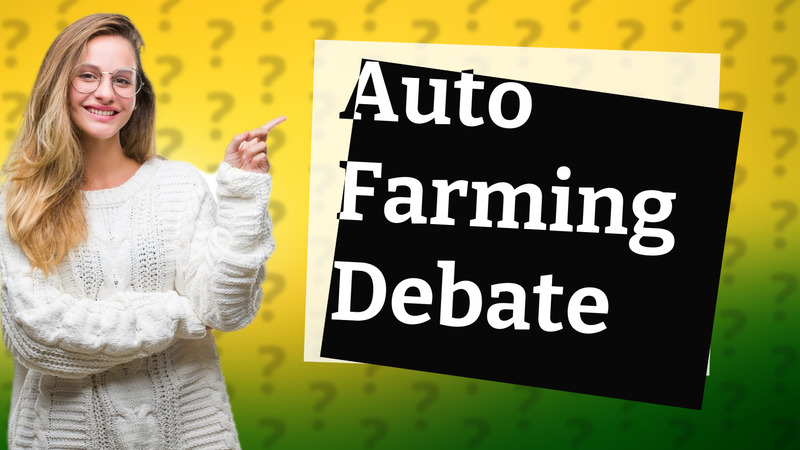 Auto Farming Debate