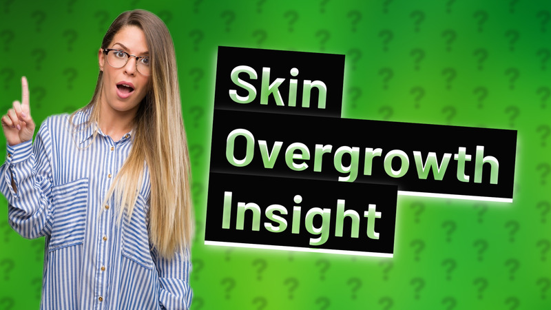Skin Overgrowth Insight