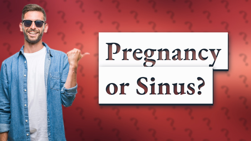 Pregnancy or Sinus?