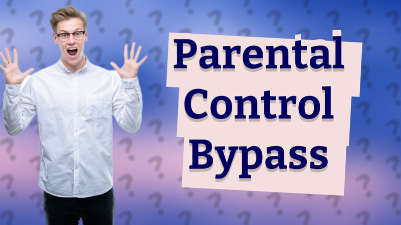 Parental Control Bypass