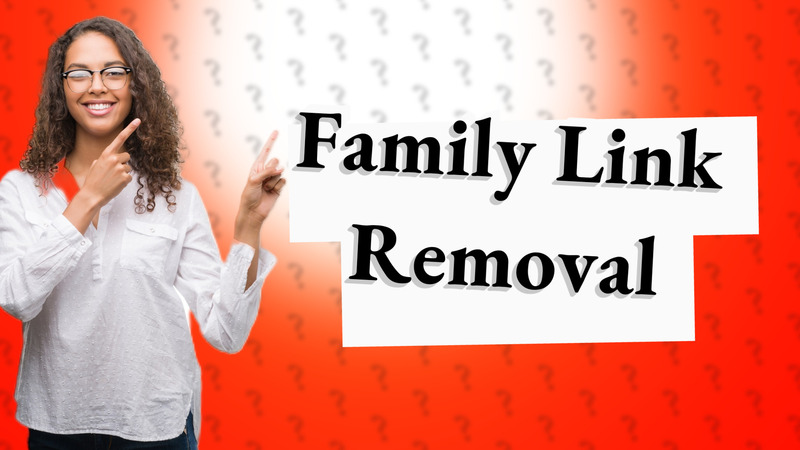 Family Link Removal