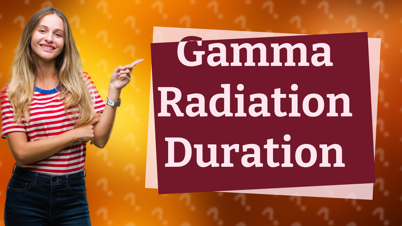 Gamma Radiation Duration