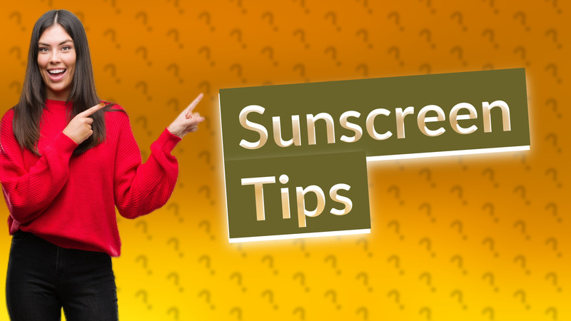 Sunscreen Tips