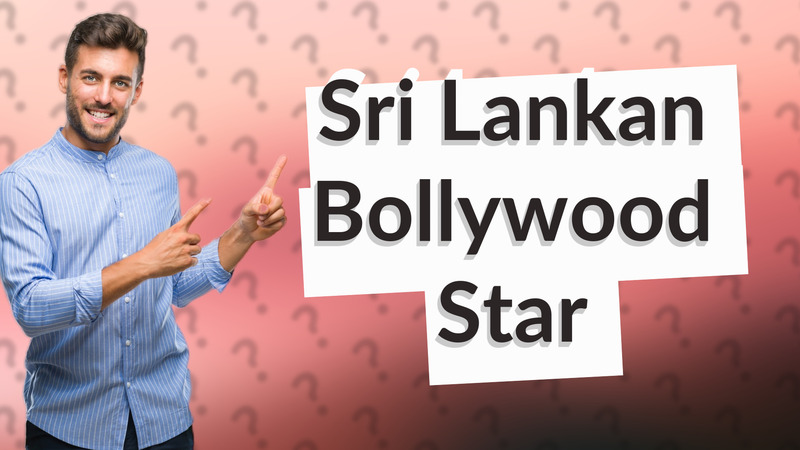 Sri Lankan Bollywood Star
