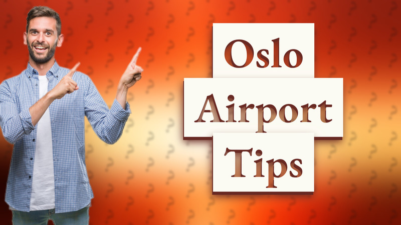 Oslo Airport Tips