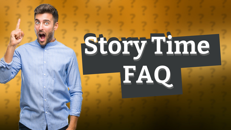 Story Time FAQ