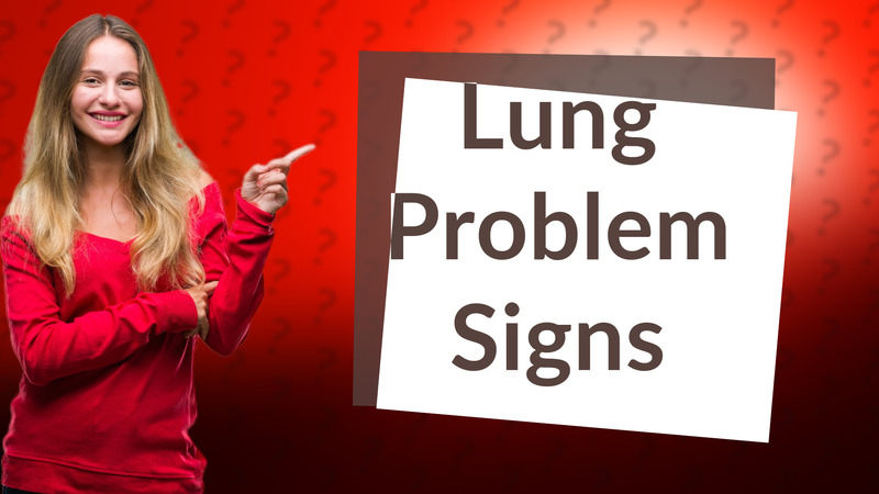 Lung Problem Signs