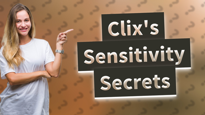 Clix's Sensitivity Secrets