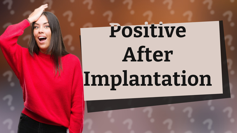 Positive After Implantation