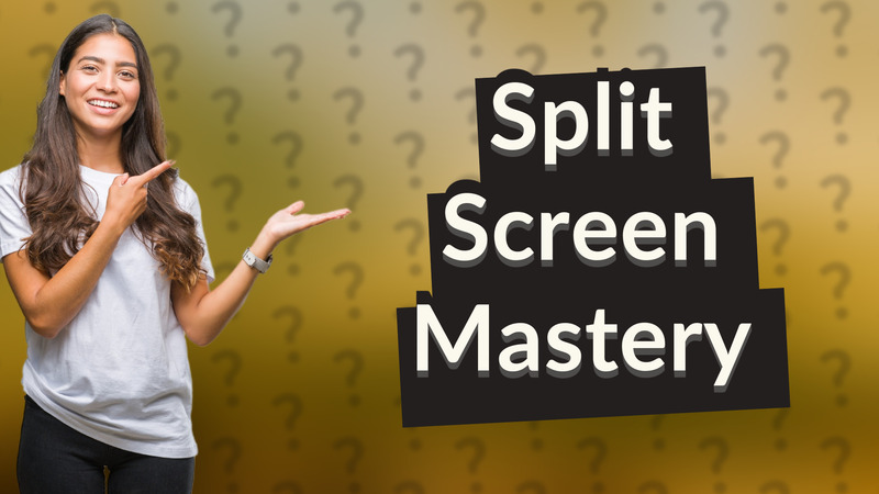 Split Screen Mastery