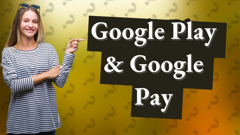 Google Play & Google Pay