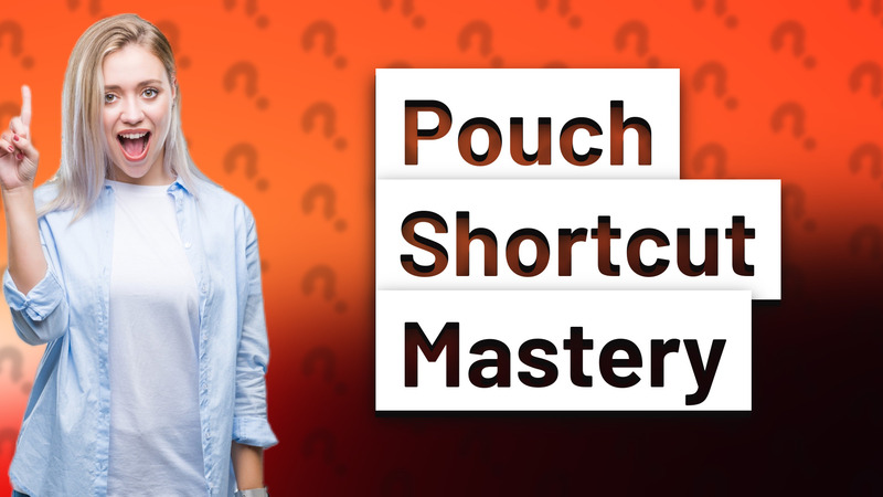 Pouch Shortcut Mastery