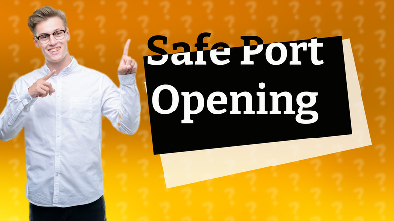 Safe Port Opening