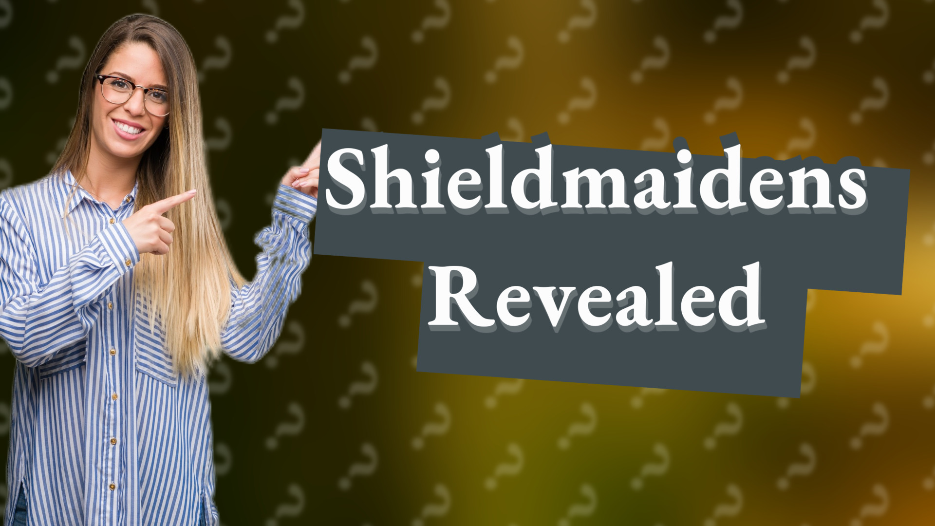 Shieldmaidens Revealed