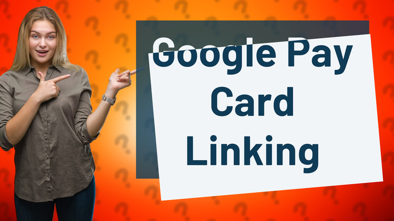 Google Pay Card Linking