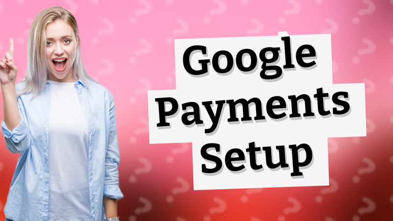 Google Payments Setup