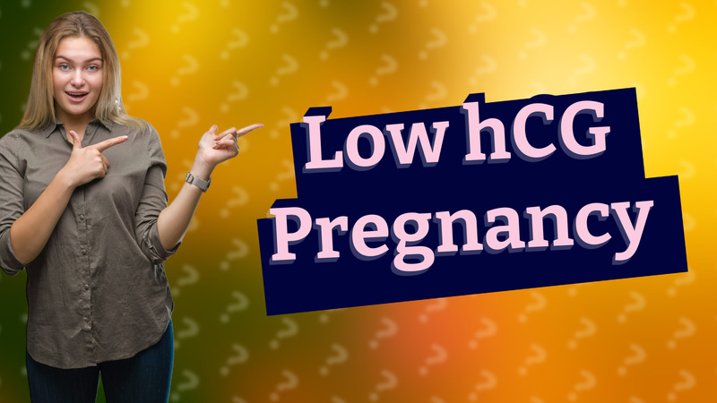 Low hCG Pregnancy