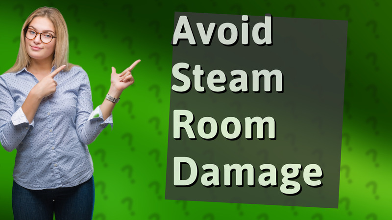 Avoid Steam Room Damage