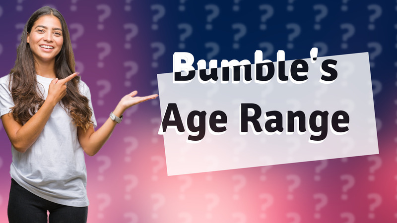 Bumble's Age Range