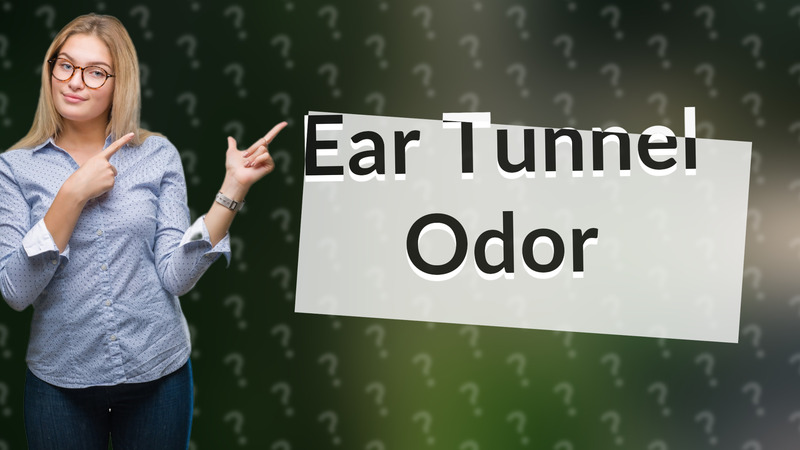 Ear Tunnel Odor