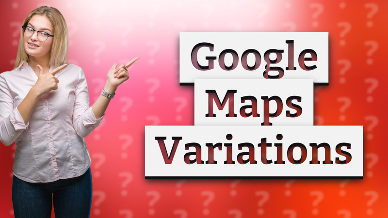 Google Maps Variations