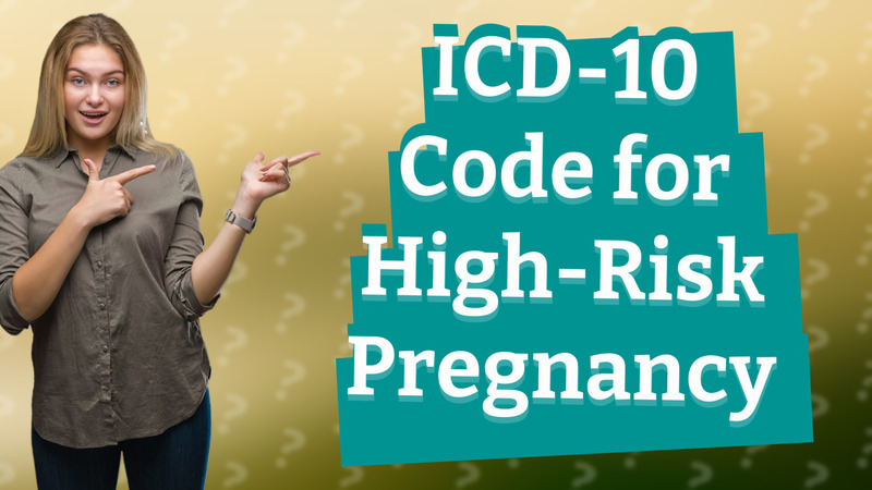 ICD-10 Code for High-Risk Pregnancy