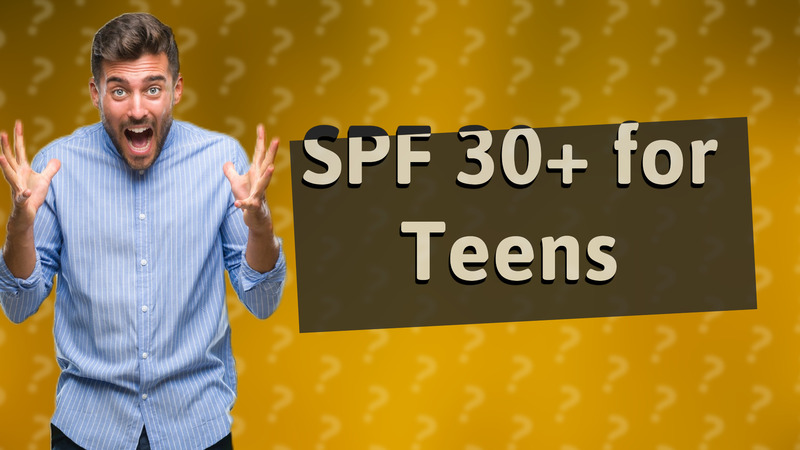 SPF 30+ for Teens