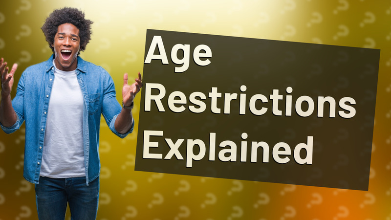 Age Restrictions Explained