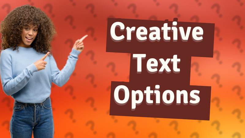 Creative Text Options