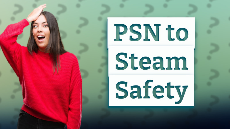 PSN to Steam Safety