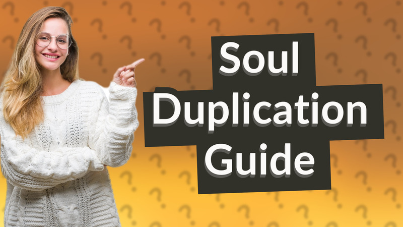 Soul Duplication Guide