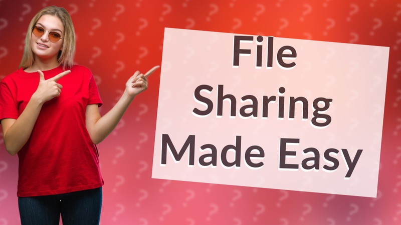 File Sharing Made Easy