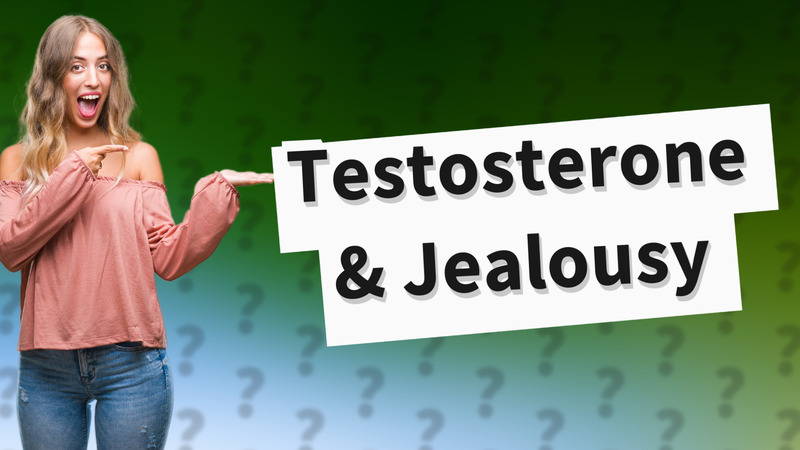 Testosterone & Jealousy