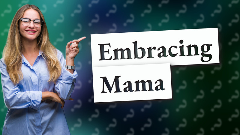Embracing Mama