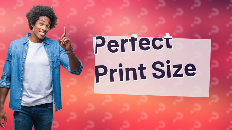 Perfect Print Size