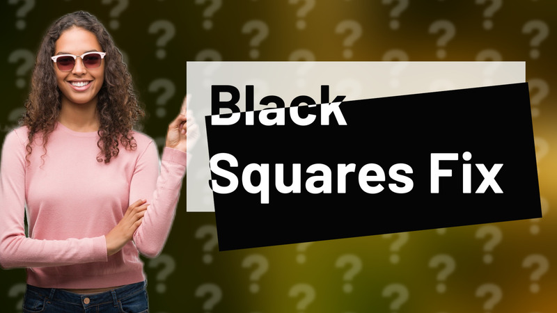 Black Squares Fix